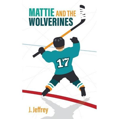 Mattie and the Wolverines - by  J Jeffrey (Paperback)