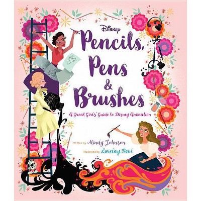 Pencils, Pens & Brushes: A Great Girls' Guide to Disney Animation - by  Mindy Johnson (Hardcover)