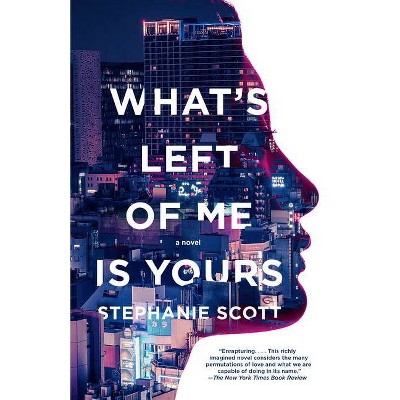 What's Left of Me Is Yours - by  Stephanie Scott (Paperback)