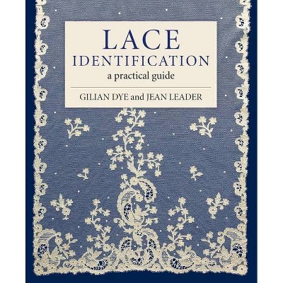 Lace Identification - by  Gilian Dye & Jean Leader (Hardcover)