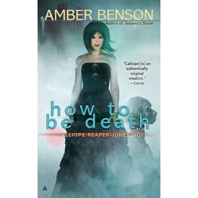 How to Be Death - (Calliope Reaper-Jones Novel) Annotated by  Amber Benson (Paperback)