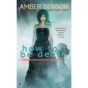 How to Be Death - (Calliope Reaper-Jones Novel) Annotated by  Amber Benson (Paperback) - 1 of 1