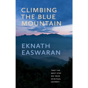 Climbing the Blue Mountain - 3rd Edition by  Eknath Easwaran (Hardcover) - 1 of 1