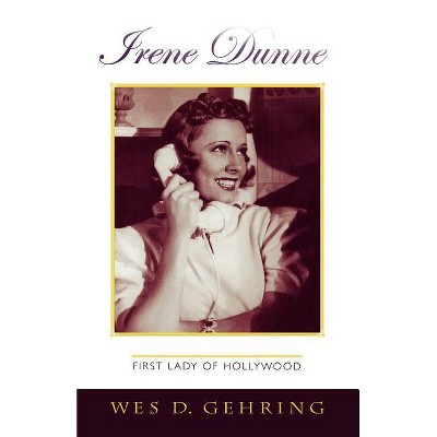 Irene Dunne - (Scarecrow Filmmakers) Annotated by  Wes D Gehring (Paperback)