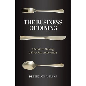 The Business of Dining - by  Debbie Von Ahrens (Paperback) - 1 of 1