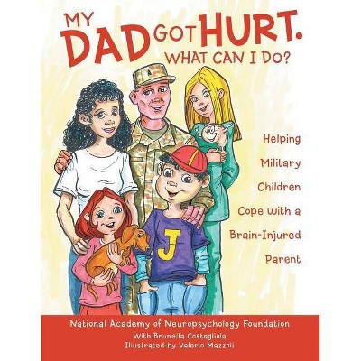 My Dad Got Hurt. What Can I Do? - by  National Academy of Neuropsychology Foun (Paperback)