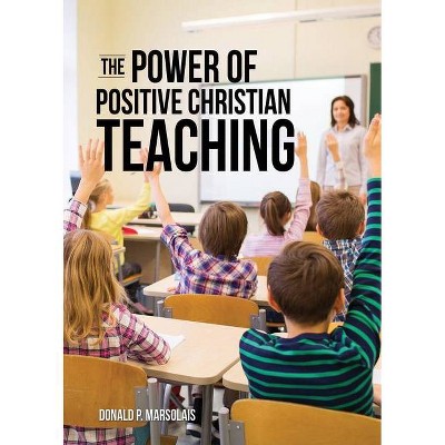 The Power of Positive Christian Teaching - by  Donald P Marsolais (Paperback)