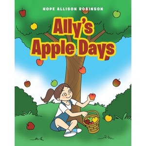 Ally's Apple Days - by  Hope Allison Robinson (Paperback) - 1 of 1