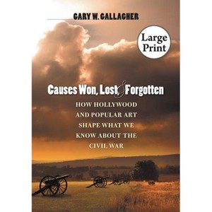 Causes Won, Lost, and Forgotten - (Steven and Janice Brose Lectures in the Civil War Era) Large Print by  Gary W Gallagher (Paperback) - 1 of 1