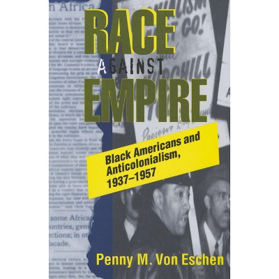 Race Against Empire - (Collectifs) by  Penny M Von Eschen (Paperback)