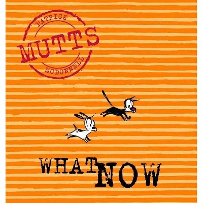 What Now - (Mutts) by  Patricia McDonnell (Paperback)