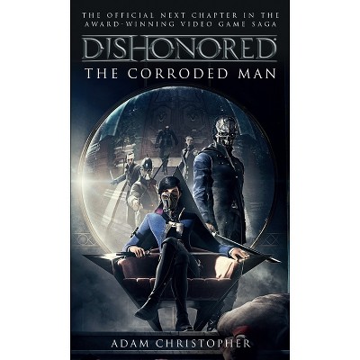 Dishonored: The Corroded Man - by  Adam Christopher (Paperback)