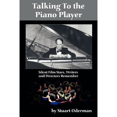 Talking to the Piano Player - by  Stuart Oderman & Stewart Oderman (Paperback)