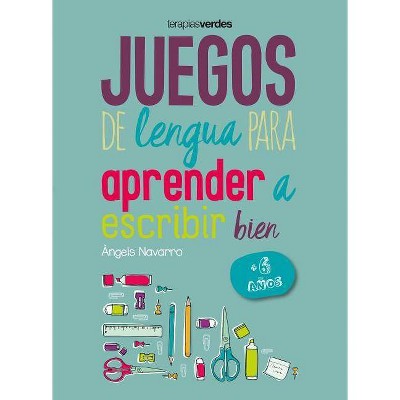 Juegos de Lengua Para Aprender a Escribir Bien: +6 - by  Angels Navarro (Paperback)