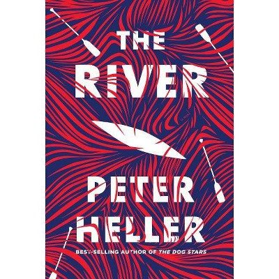 The River - by  Peter Heller (Hardcover)