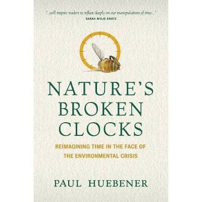 Nature's Broken Clocks - by  Paul Huebener (Paperback)