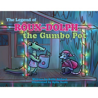 The Legend of Roux-Dolph the Gumbo Pot - (Pelican) by  Kelly Airhart (Hardcover)