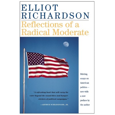 Reflections of a Radical Moderate - by  Elliot Richardson (Paperback)