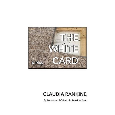 The White Card - by  Claudia Rankine (Paperback)