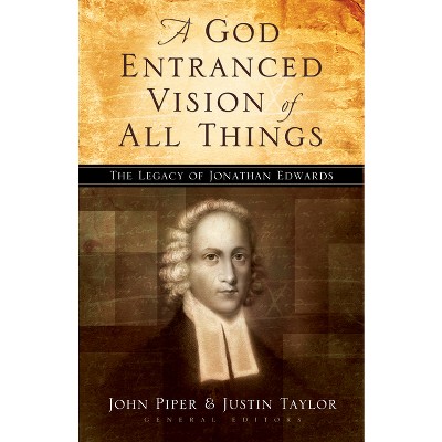 A God Entranced Vision of All Things - by  John Piper & Justin Taylor (Paperback)