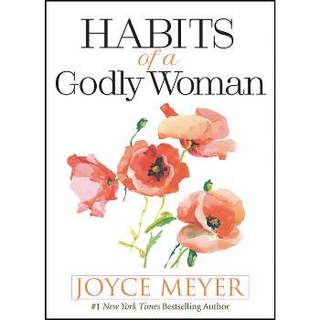 Habits of a Godly Woman - by  Joyce Meyer (Hardcover)