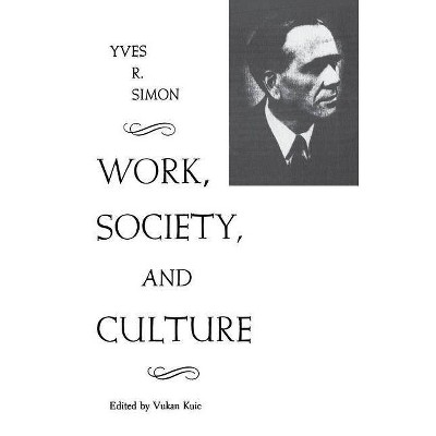 Work, Society, and Culture - (Rose Hill Book) by  Yves R Simon (Paperback)