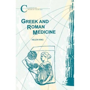 Greek and Roman Medicine - (Classical World) by  Helen King (Paperback) - 1 of 1