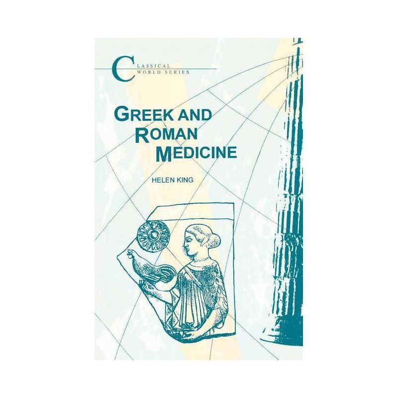 Greek and Roman Medicine - (Classical World) by  Helen King (Paperback), 1 of 2