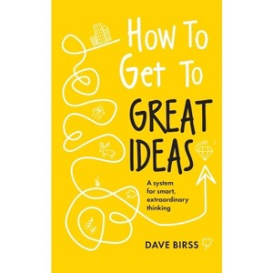 How to Get to Great Ideas - by  Dave Birss (Paperback) - 1 of 1