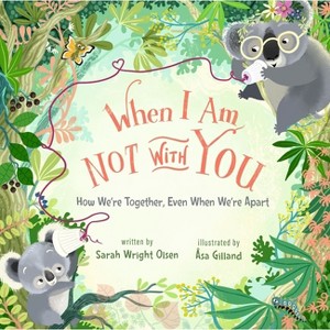 When I Am Not with You - by  Sarah Wright Olsen (Hardcover) - 1 of 1