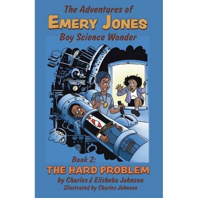 The Hard Problem - (Adventures of Emery Jones, Boy Science Wonder) 2nd Edition by  Charles Johnson & Elisheba Johnson (Paperback)