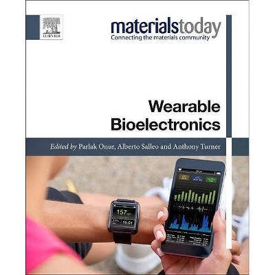 Wearable Bioelectronics - (Materials Today) by  Anthony P F Turner & Alberto Salleo & Onur Parlak (Paperback)