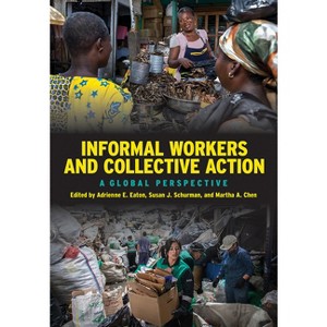 Informal Workers and Collective Action - by  Adrienne E Eaton & Susan J Schurman & Martha A Chen (Hardcover) - 1 of 1