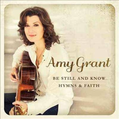 Amy Grant - Be Still and Know...Hymns & Faith (CD)