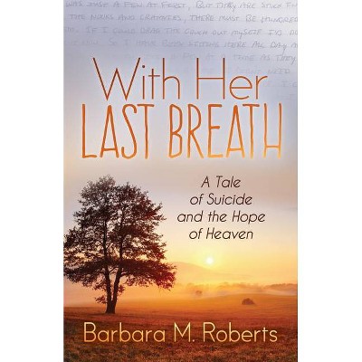 With Her Last Breath - by  Barbara M Roberts (Paperback)