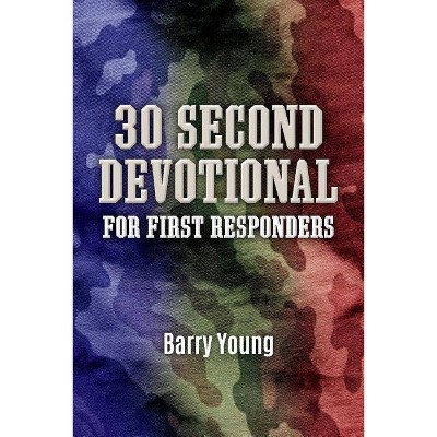 30 Second Devotional for First Responders, Volume 2 - by  Barry Young (Paperback)