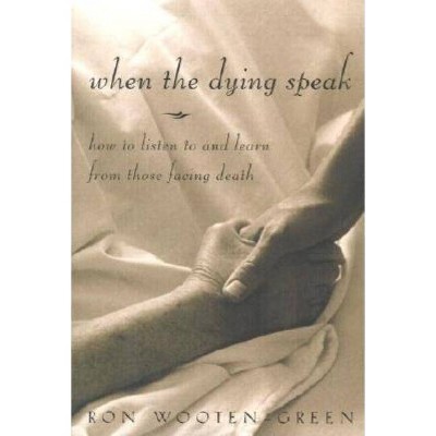 When the Dying Speak - by  Ronald Wooten-Green & Ron Wooten-Green (Paperback)