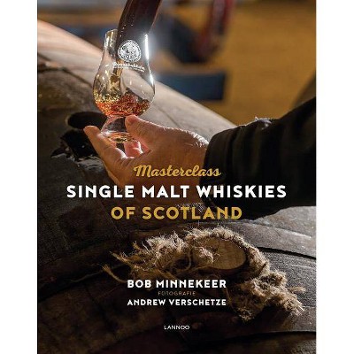  Masterclass: Single Malt Whiskies of Scotland - by  Bob Minnekeer (Hardcover) 