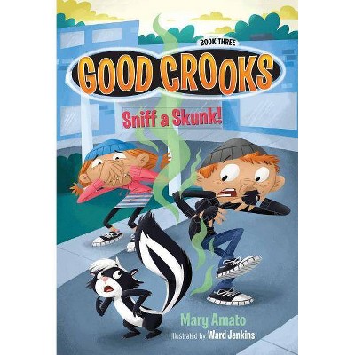 Sniff a Skunk! - (Good Crooks) by  Mary Amato (Paperback)