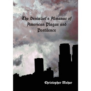 The Denialist's Almanac of American Plague and Pestilence - by  Crhistopher Mohar (Paperback) - 1 of 1
