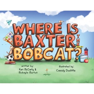Where is Baxter the Bobcat? - by  McCarty & McKayla Morton (Paperback) - 1 of 1