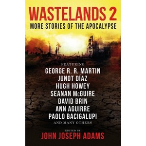 Wastelands 2: More Stories of the Apocalypse - by  George R R Martin & Paolo Bacigalupi & Orson Scott Card & Junot Díaz (Paperback) - 1 of 1