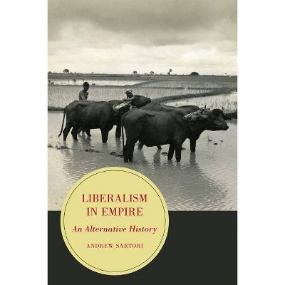 Liberalism in Empire, 8 - (Berkeley British Studies) by  Andrew Stephen Sartori (Paperback)