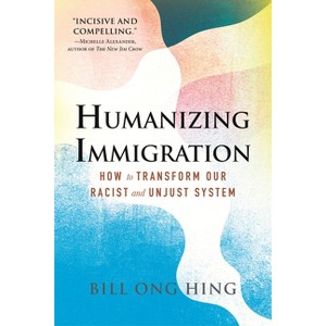 Humanizing Immigration - by  Bill Ong Hing (Paperback) - 1 of 1