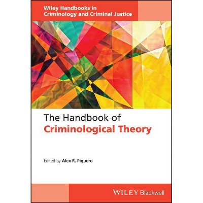 The Handbook of Criminological Theory - (Wiley Handbooks in Criminology and Criminal Justice) by  Alex R Piquero (Hardcover)