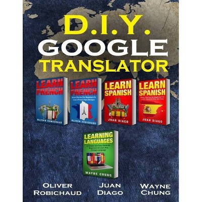 Learn French, Learn Spanish, Learn French and Spanish with Short Stories - by  Juan Diago & Oliver Robichaud & Wayne Chung (Paperback)