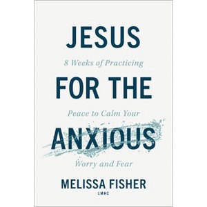 Jesus for the Anxious - by  Fisher Melissa Lmhc (Paperback) - 1 of 1