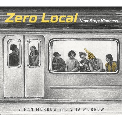 Zero Local: Next Stop: Kindness - by  Ethan Murrow & Vita Murrow (Hardcover)