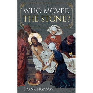 Who Moved the Stone? - (Dover Literature: Nonfiction) by  Frank Morison (Paperback) - 1 of 1
