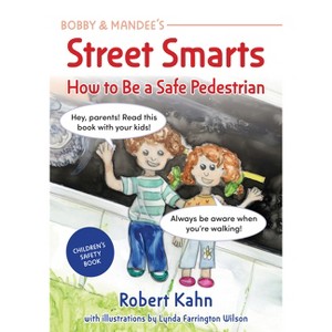 Bobby and Mandee's Street Smarts - (Robert Kahn's Children's Safety Books) by  Robert Kahn (Paperback) - 1 of 1